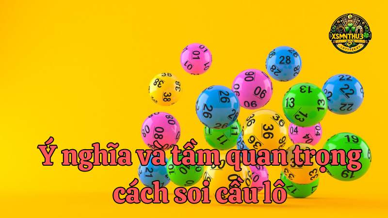 Cách soi cầu lô - Bí quyết tìm kiếm con số may mắn